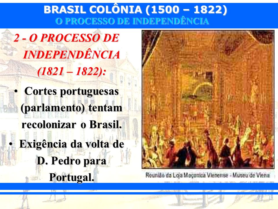 2 - O PROCESSO DE INDEPENDÊNCIA (1821 – 1822):