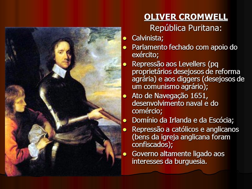 OLIVER CROMWELL República Puritana: Calvinista;