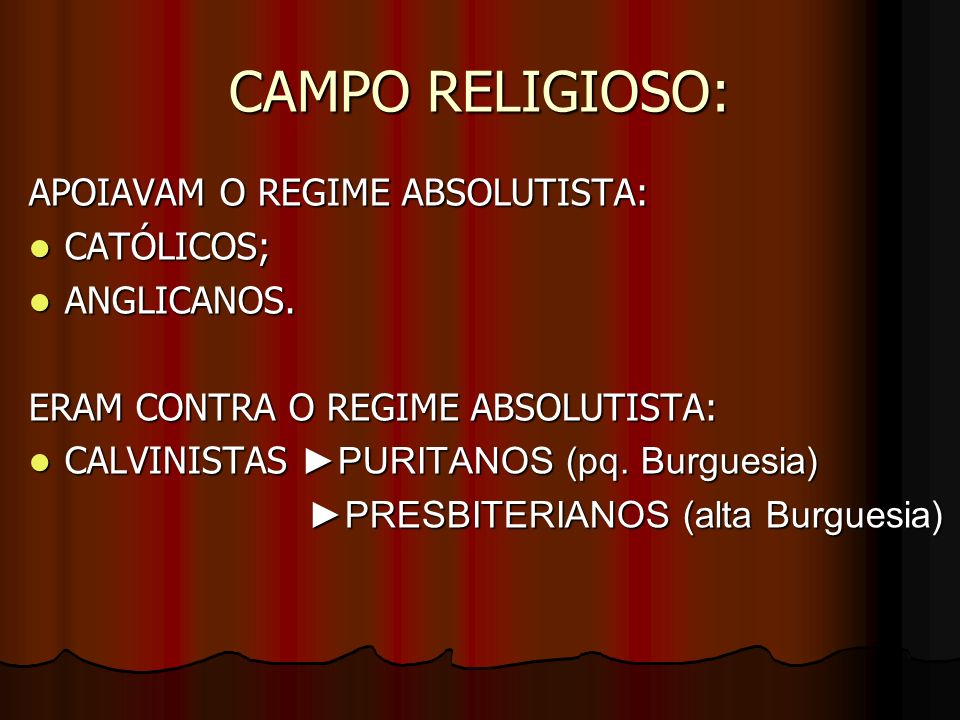 CAMPO RELIGIOSO: APOIAVAM O REGIME ABSOLUTISTA: CATÓLICOS; ANGLICANOS.