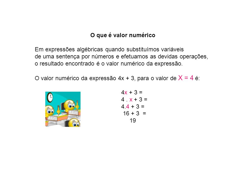O que é valor numérico Em expressões algébricas quando substituímos variáveis. de uma sentença por números e efetuamos as devidas operações,