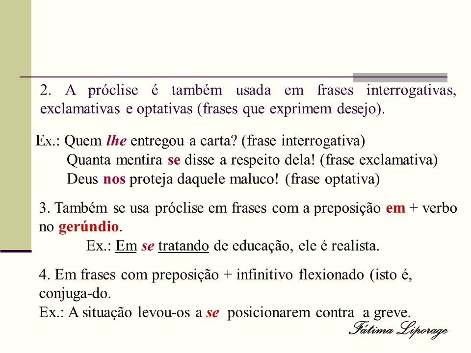 2. A próclise é também usada em frases interrogativas, exclamativas e optativas (frases que exprimem desejo).