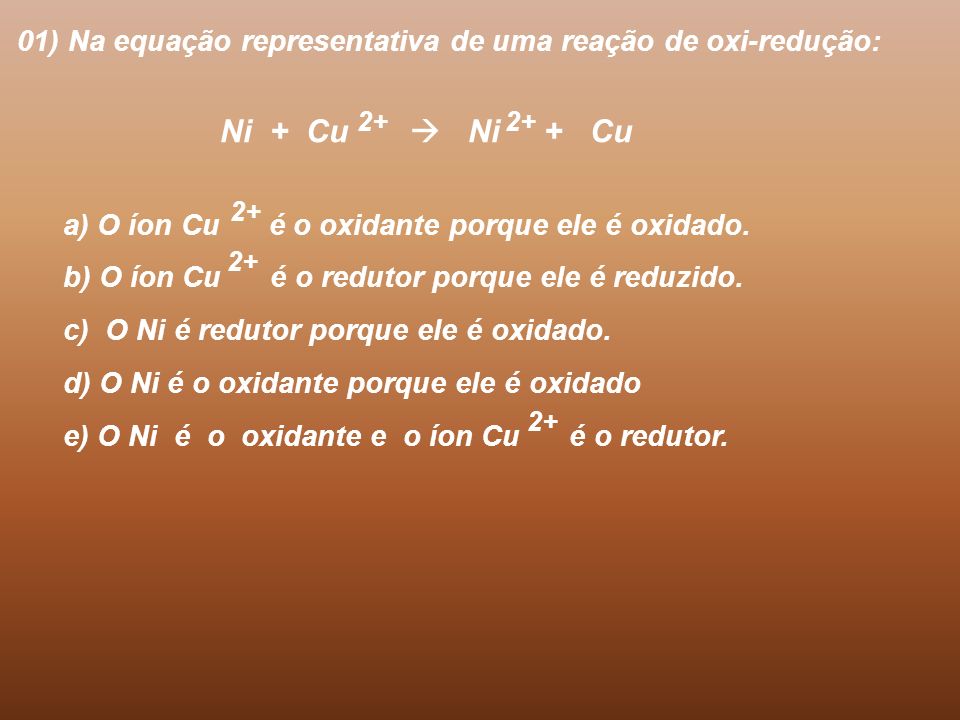 01) Na equação representativa de uma reação de oxi-redução: