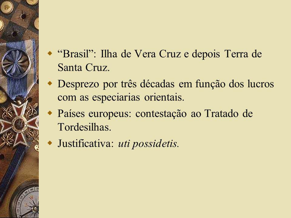 Brasil : Ilha de Vera Cruz e depois Terra de Santa Cruz.