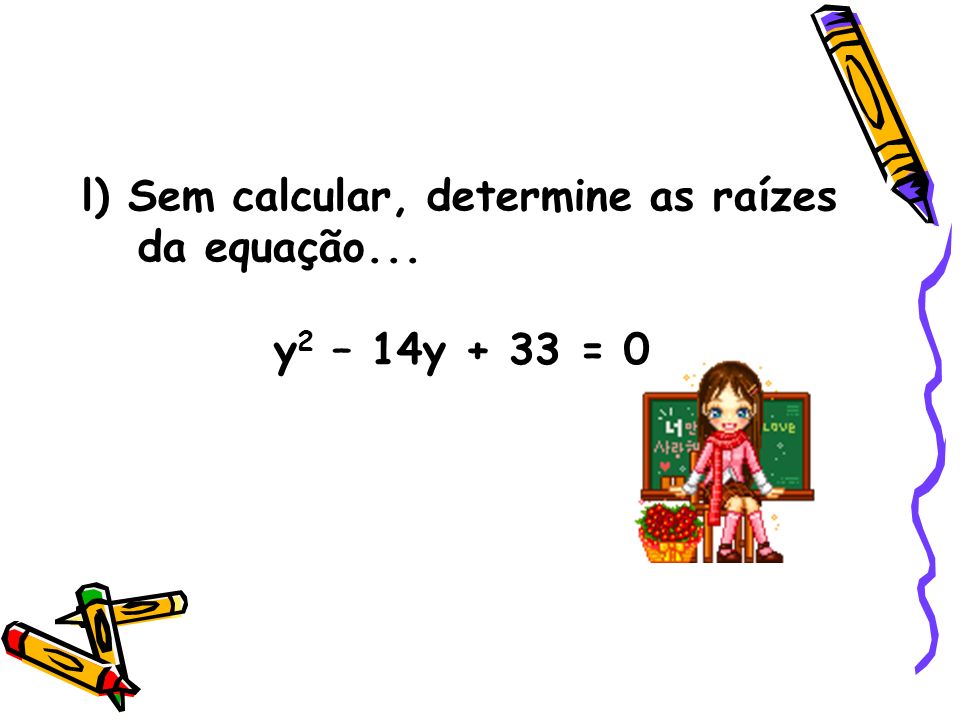 l) Sem calcular, determine as raízes da equação...