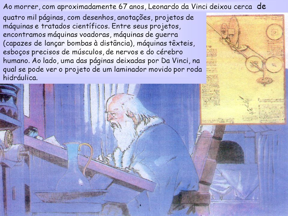 Ao morrer, com aproximadamente 67 anos, Leonardo da Vinci deixou cerca de