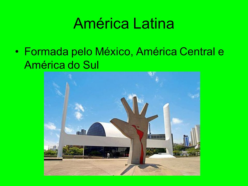 América Latina Formada pelo México, América Central e América do Sul