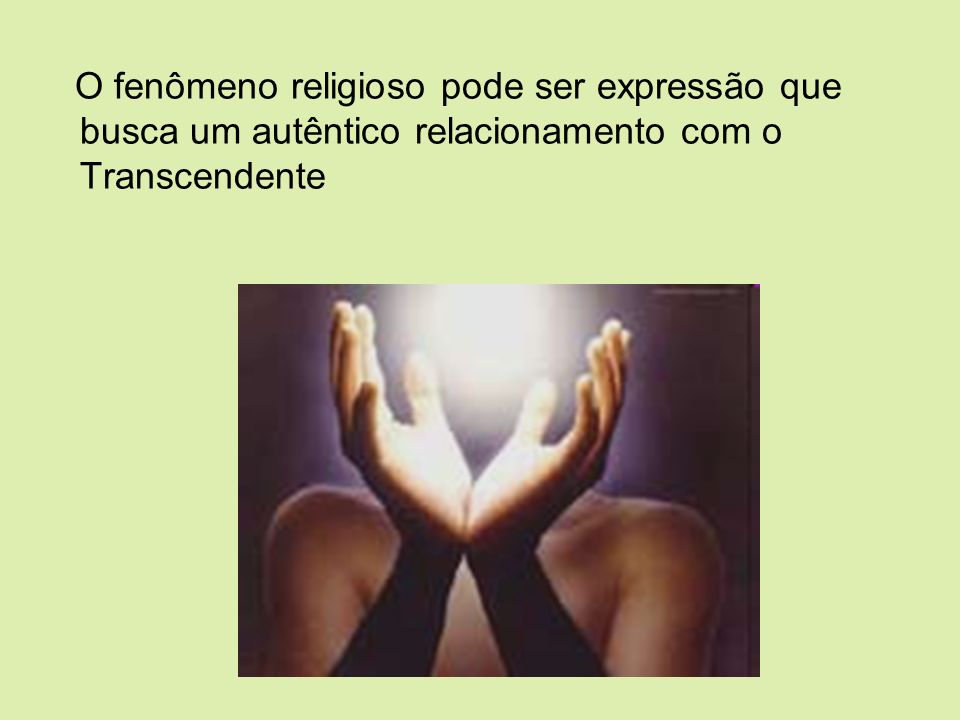 O fenômeno religioso pode ser expressão que busca um autêntico relacionamento com o Transcendente