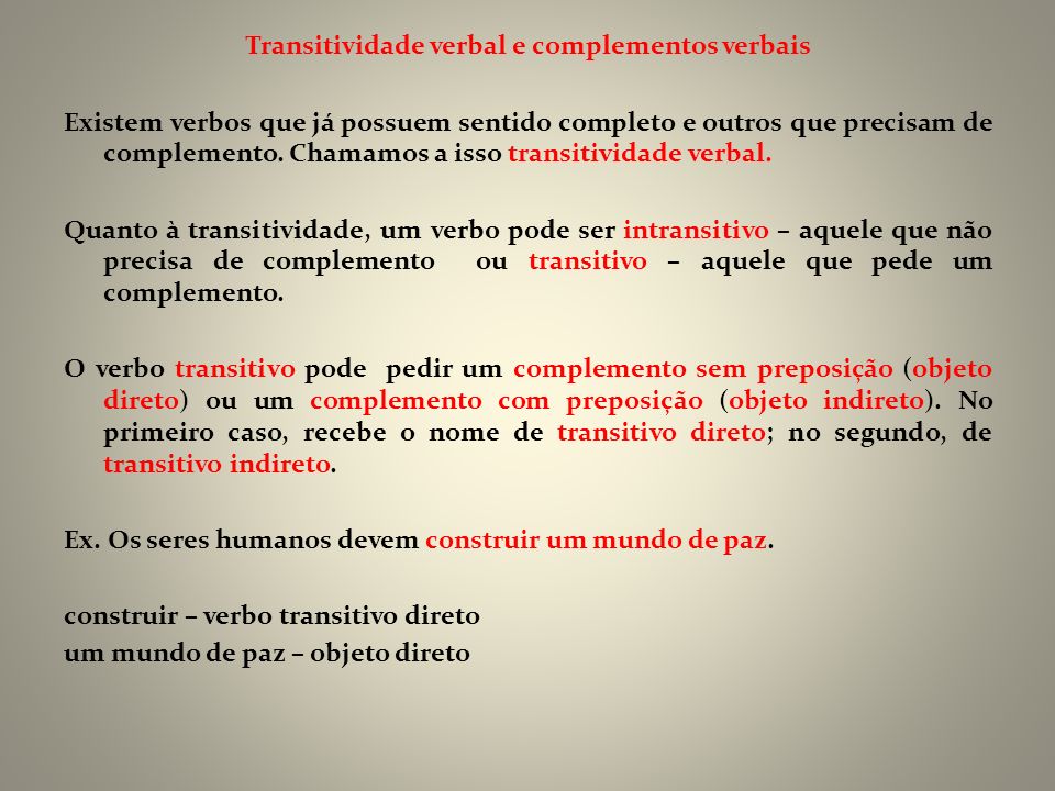 Transitividade verbal e complementos verbais Existem verbos que já possuem sentido completo e outros que precisam de complemento.