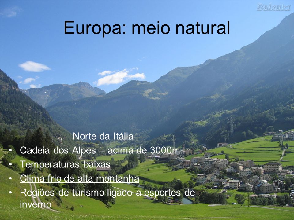 Europa: meio natural Norte da Itália Cadeia dos Alpes – acima de 3000m