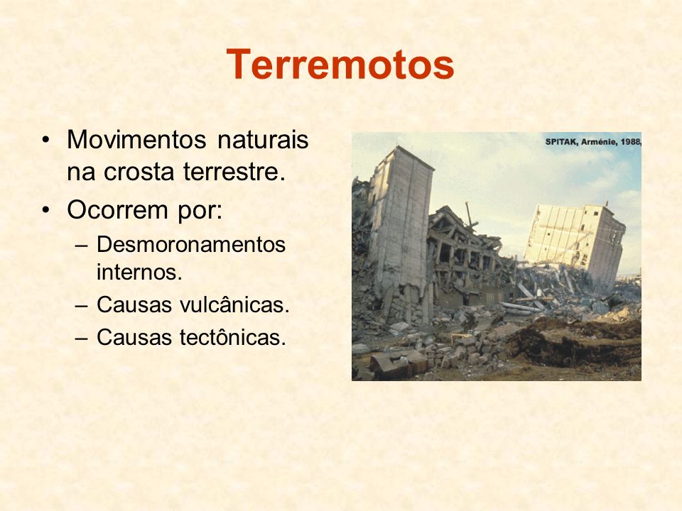 Terremotos Movimentos naturais na crosta terrestre. Ocorrem por: