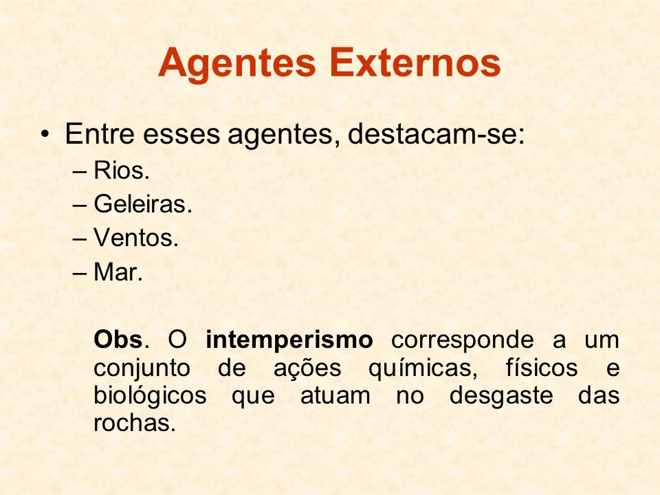 Agentes Externos Entre esses agentes, destacam-se: Rios. Geleiras.