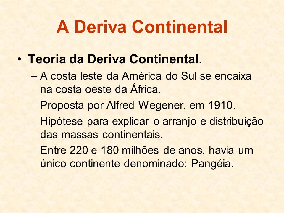 A Deriva Continental Teoria da Deriva Continental.