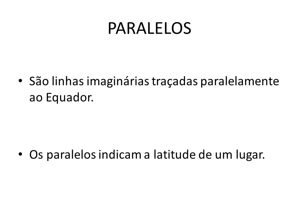 PARALELOS São linhas imaginárias traçadas paralelamente ao Equador.