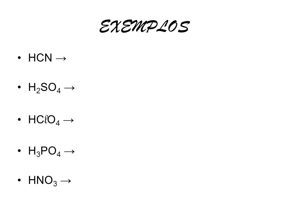 EXEMPLOS HCN → H2SO4 → HClO4 → H3PO4 → HNO3 →