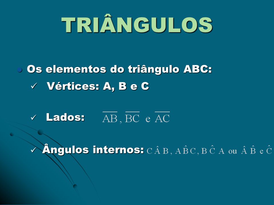 TRIÂNGULOS Vértices: A, B e C Os elementos do triângulo ABC: Lados: