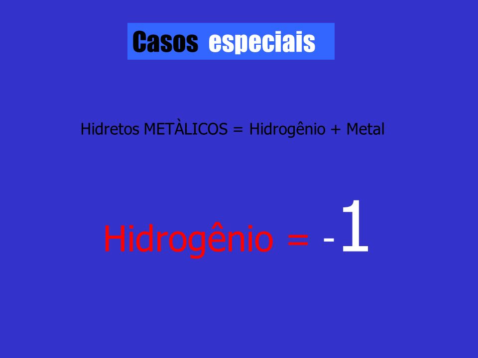 Hidrogênio = -1 Casos especiais