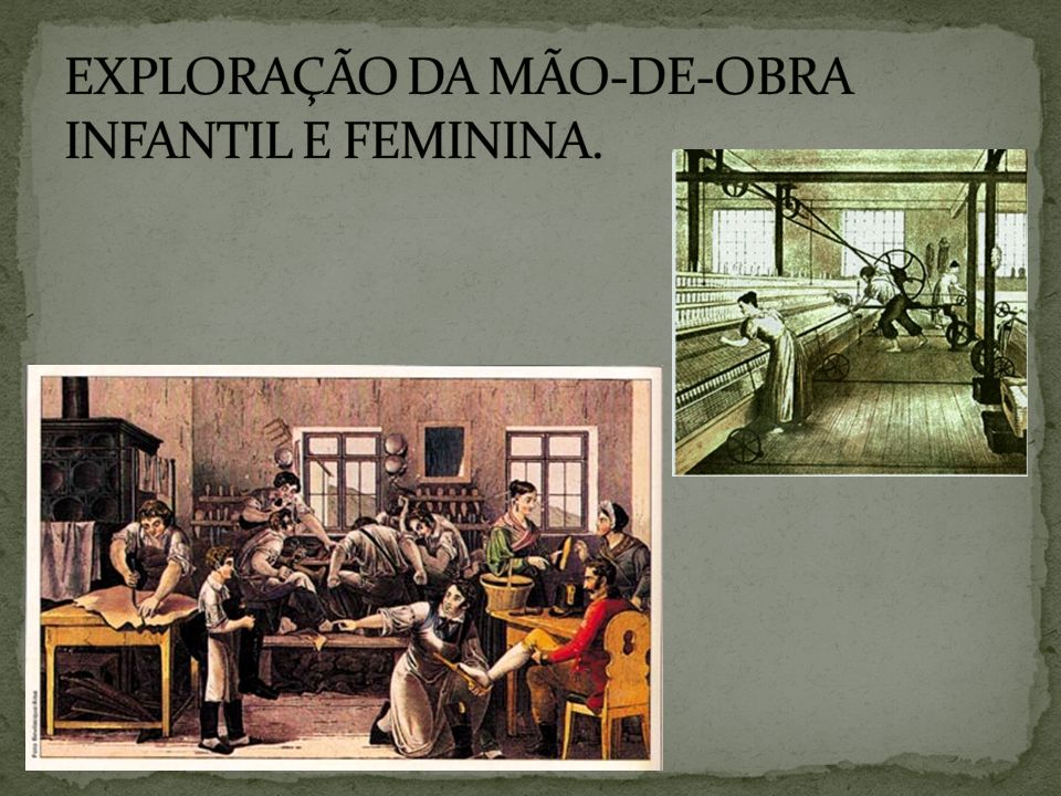 EXPLORAÇÃO DA MÃO-DE-OBRA INFANTIL E FEMININA.