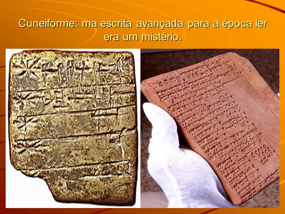 Cuneiforme: ma escrita avançada para a época ler era um mistério.