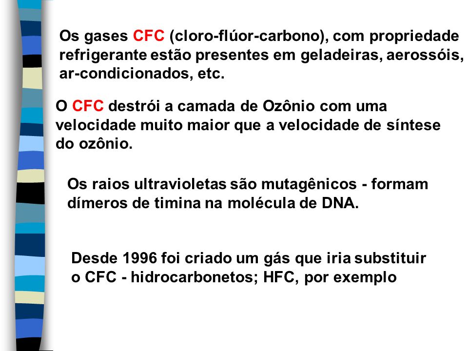 Os gases CFC (cloro-flúor-carbono), com propriedade