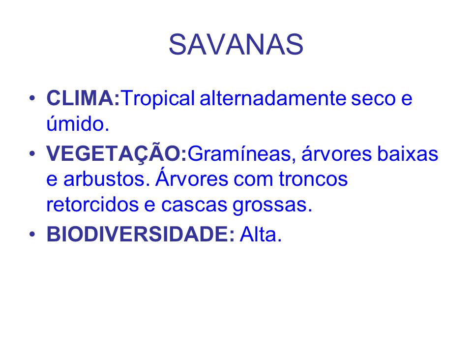 SAVANAS CLIMA:Tropical alternadamente seco e úmido.