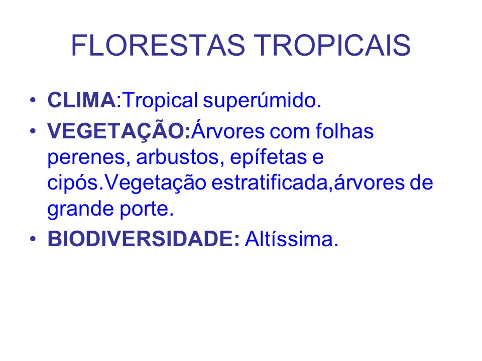 FLORESTAS TROPICAIS CLIMA:Tropical superúmido.