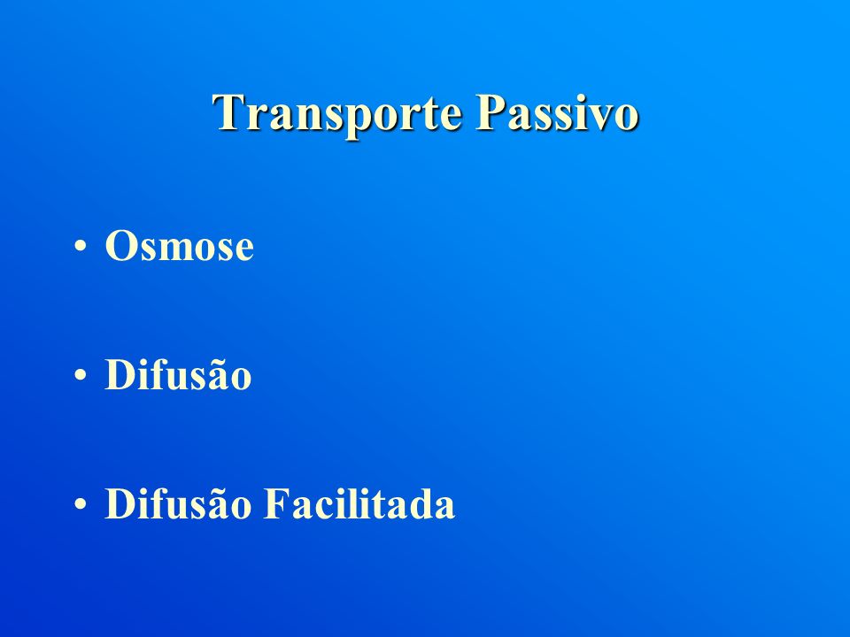 Transporte Passivo Osmose Difusão Difusão Facilitada