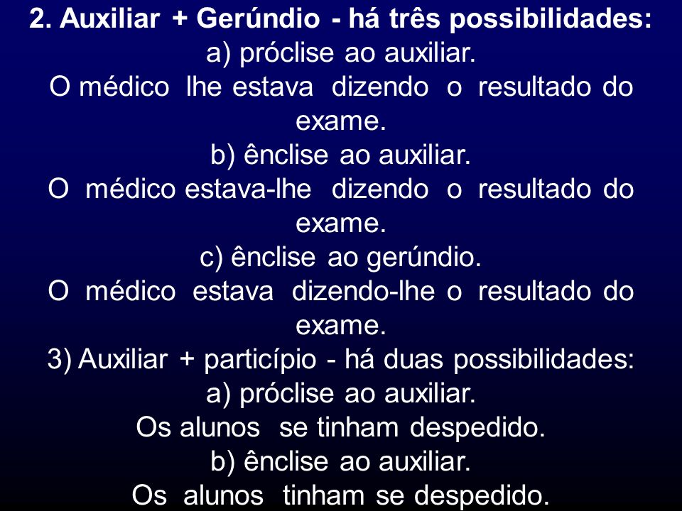 2. Auxiliar + Gerúndio - há três possibilidades: