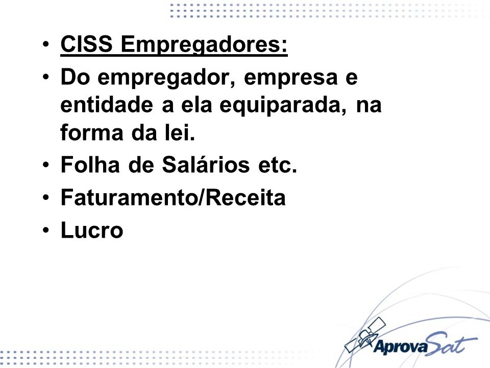 CISS Empregadores: Do empregador, empresa e entidade a ela equiparada, na forma da lei. Folha de Salários etc.