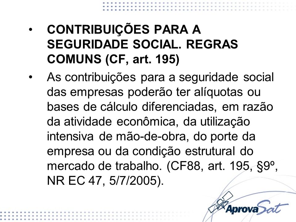 CONTRIBUIÇÕES PARA A SEGURIDADE SOCIAL. REGRAS COMUNS (CF, art. 195)