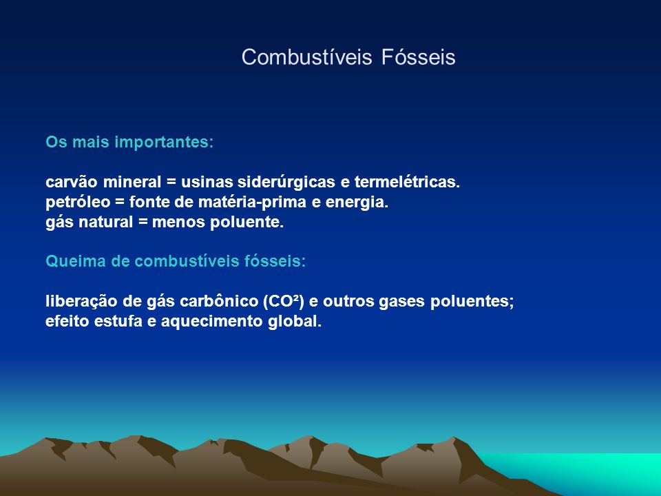 Combustíveis Fósseis Os mais importantes: