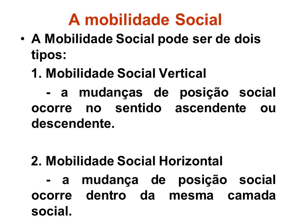 A mobilidade Social A Mobilidade Social pode ser de dois tipos: