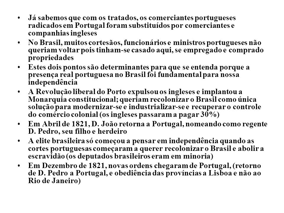 Já sabemos que com os tratados, os comerciantes portugueses radicados em Portugal foram substituídos por comerciantes e companhias ingleses