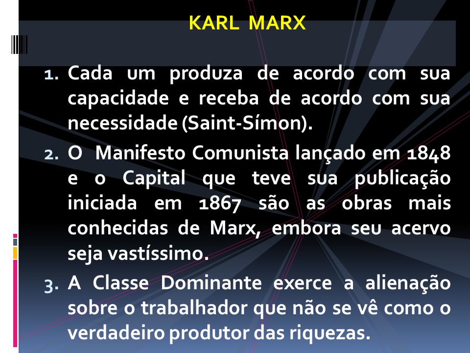 KARL MARX Cada um produza de acordo com sua capacidade e receba de acordo com sua necessidade (Saint-Símon).