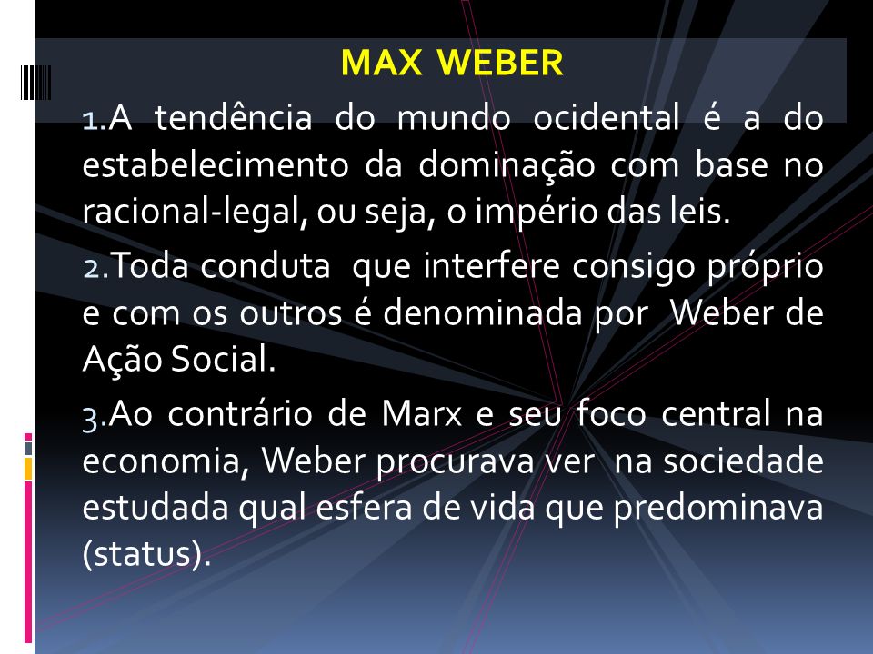 MAX WEBER A tendência do mundo ocidental é a do estabelecimento da dominação com base no racional-legal, ou seja, o império das leis.