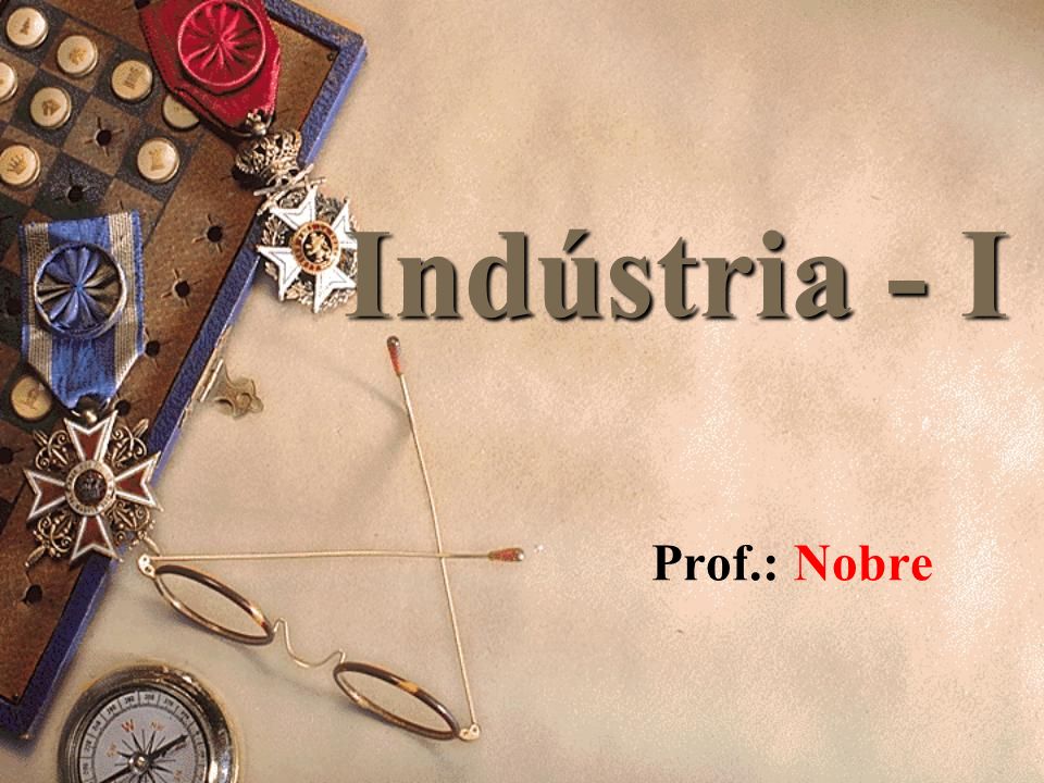 Indústria - I Prof.: Nobre