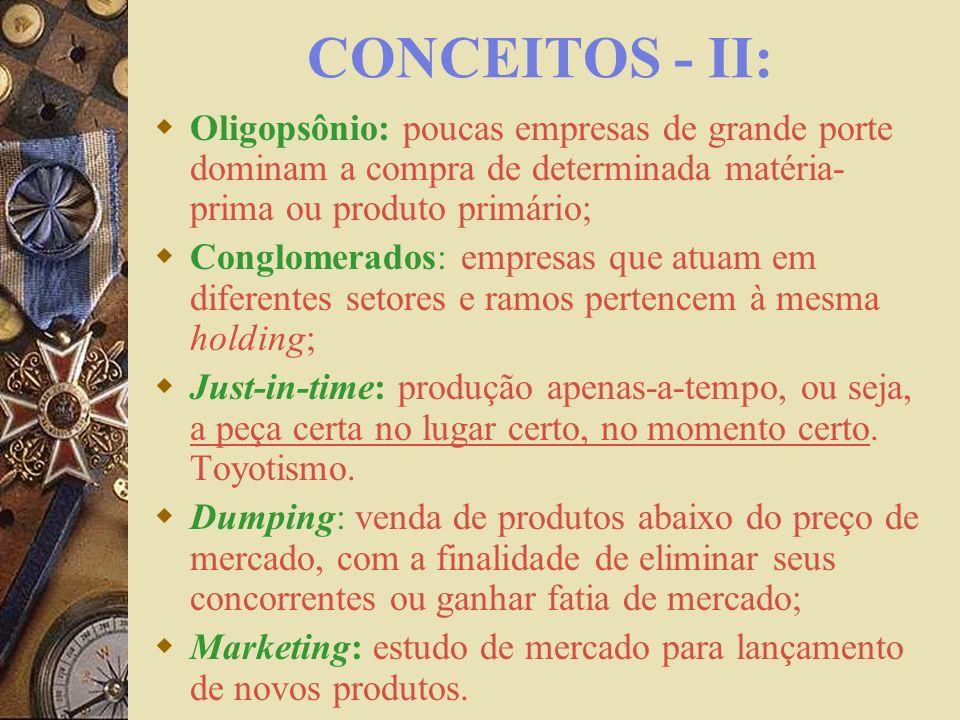 CONCEITOS - II: Oligopsônio: poucas empresas de grande porte dominam a compra de determinada matéria-prima ou produto primário;