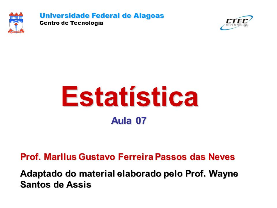 Estatística Aula 07 Prof. Marllus Gustavo Ferreira Passos das Neves