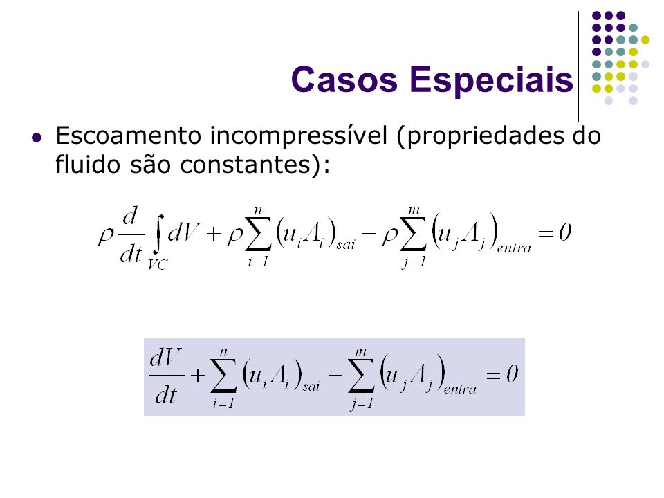 Casos Especiais Escoamento incompressível (propriedades do fluido são constantes):