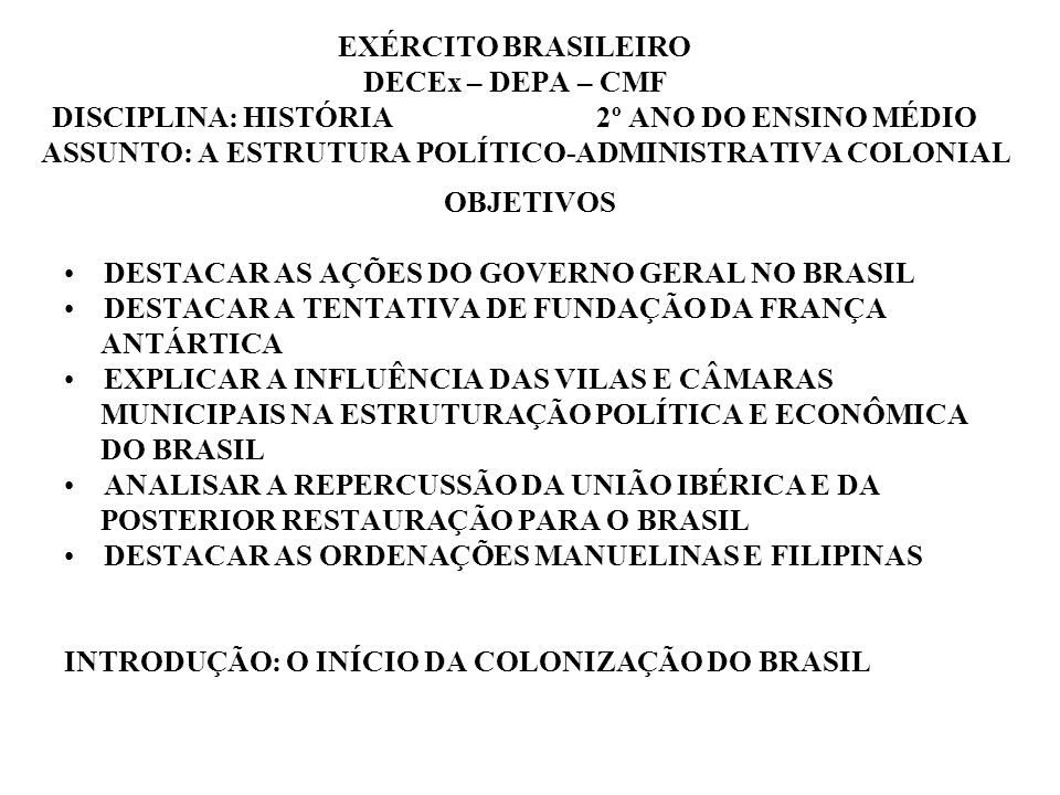 EXÉRCITO BRASILEIRO DECEx – DEPA – CMF DISCIPLINA: HISTÓRIA 2º ANO DO ENSINO MÉDIO ASSUNTO: A ESTRUTURA POLÍTICO-ADMINISTRATIVA COLONIAL