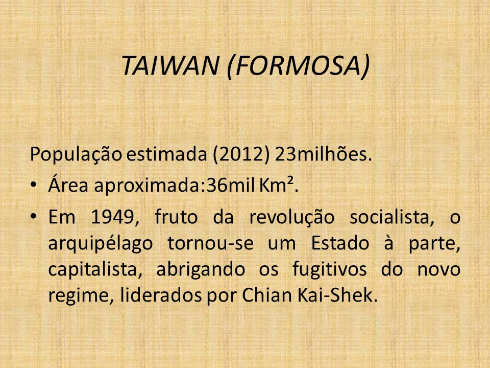 TAIWAN (FORMOSA) População estimada (2012) 23milhões.