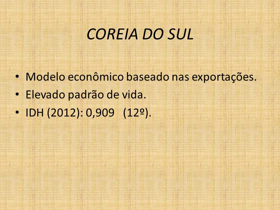 COREIA DO SUL Modelo econômico baseado nas exportações.