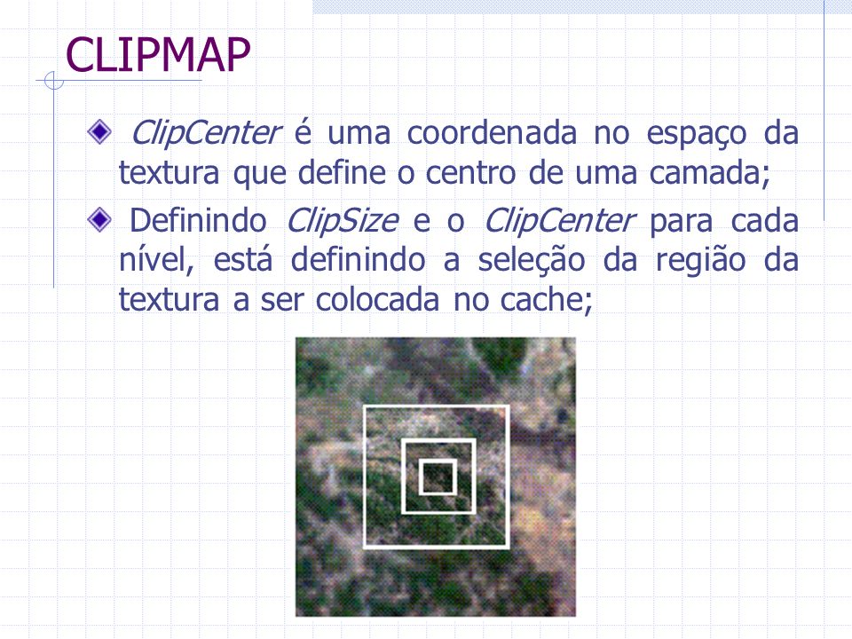 CLIPMAP ClipCenter é uma coordenada no espaço da textura que define o centro de uma camada;