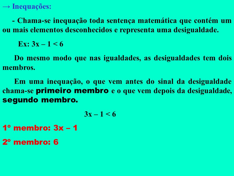 → Inequações: - Chama-se inequação toda sentença matemática que contém um ou mais elementos desconhecidos e representa uma desigualdade.