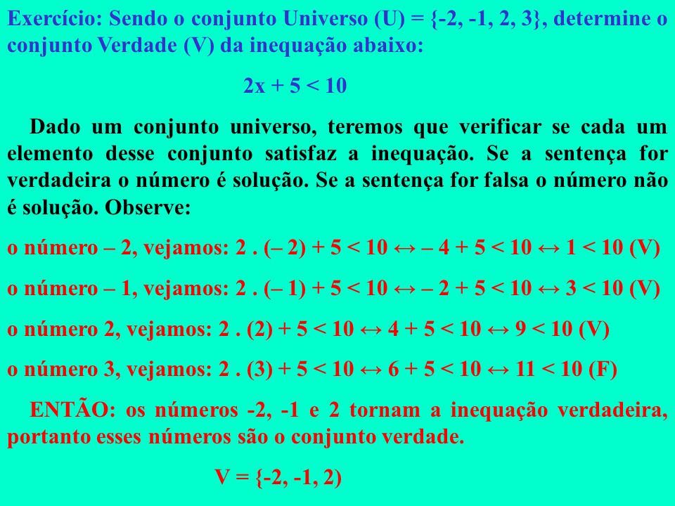 Exercício: Sendo o conjunto Universo (U) = {-2, -1, 2, 3}, determine o conjunto Verdade (V) da inequação abaixo: