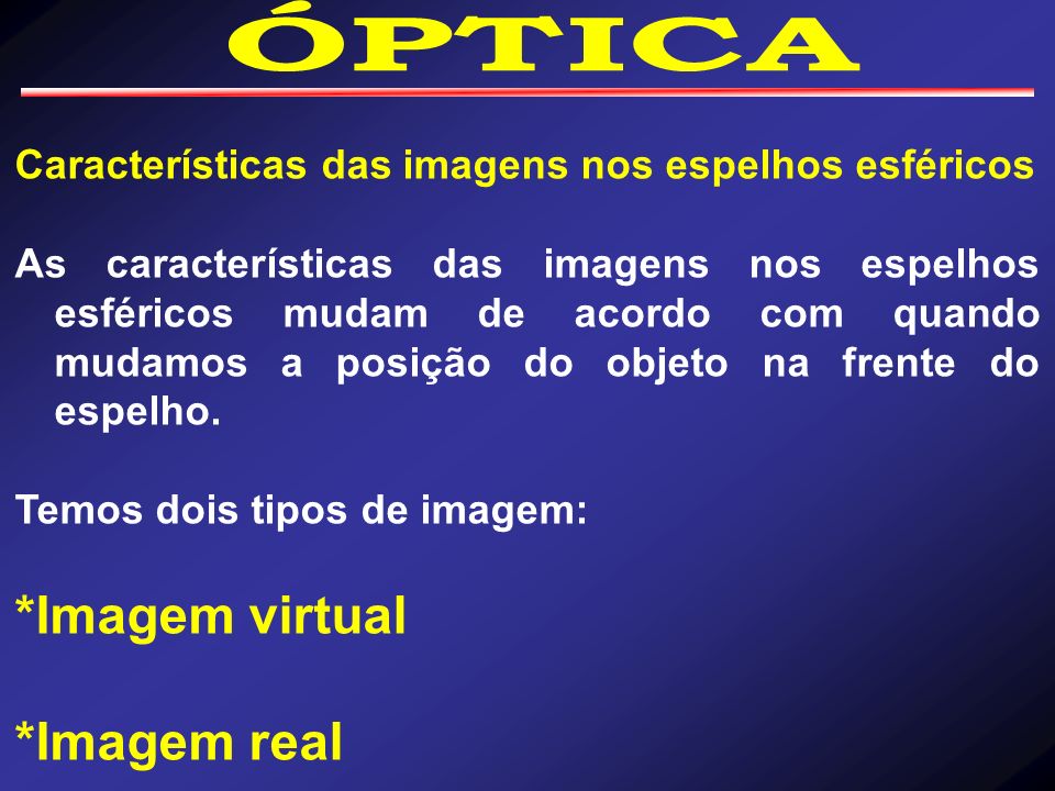 ÓPTICA *Imagem virtual *Imagem real