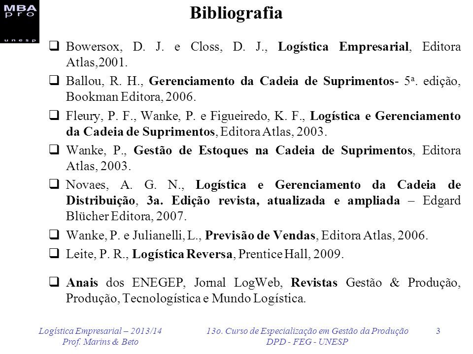 Bibliografia Bowersox, D. J. e Closs, D. J., Logística Empresarial, Editora Atlas,2001.