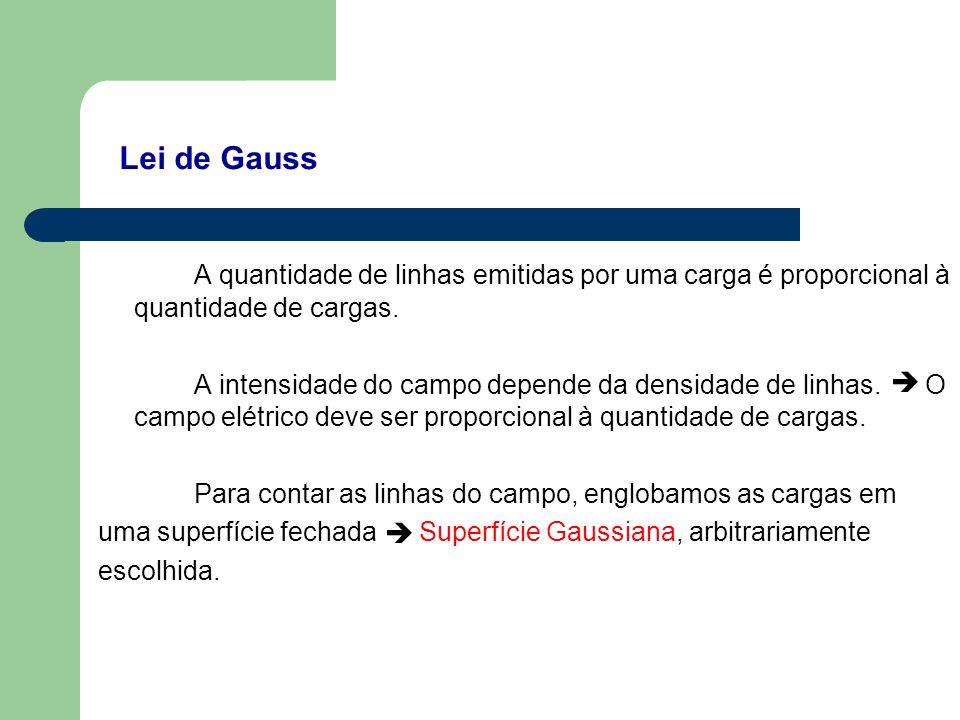 Lei de Gauss A quantidade de linhas emitidas por uma carga é proporcional à quantidade de cargas.
