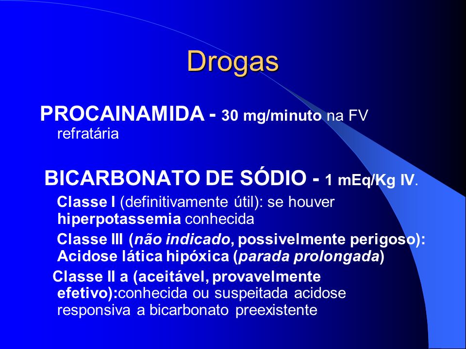Drogas PROCAINAMIDA - 30 mg/minuto na FV refratária