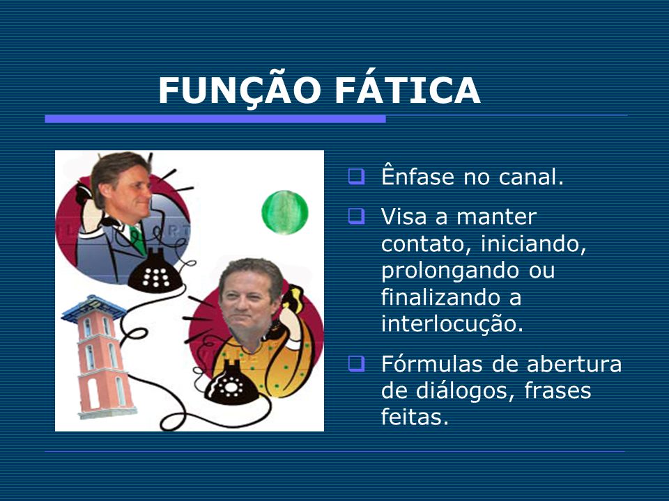 FUNÇÃO FÁTICA Ênfase no canal.
