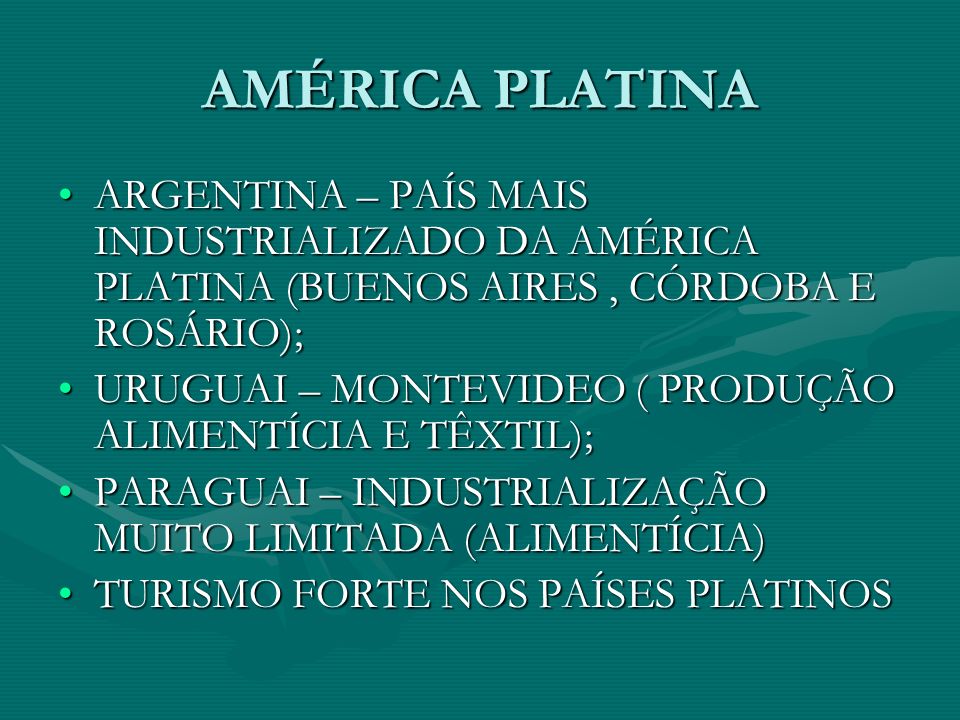 AMÉRICA PLATINA ARGENTINA – PAÍS MAIS INDUSTRIALIZADO DA AMÉRICA PLATINA (BUENOS AIRES , CÓRDOBA E ROSÁRIO);